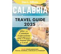 CALABRIA Travel Guide 2025: For Solo Tourist, Families, Seniors, Couples to Explore Top Beaches, Wildlife, Cuisine And Attractive Monuments with an Ideal 7-Days Itinerary & Checklist