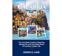 Calabria Travel Guide 2025: The Complete Guide to Beaches, Bergamot, and the Deep Roots of Southern Italian Life