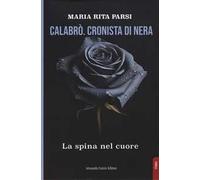 Libri Parsi Maria Rita - Calabro. La Spina Nel Cuore