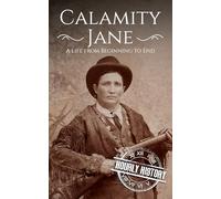 Calamity Jane: A Life from Beginning to End