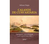 Calandi de cuss'artaria. Casteddu da is piolas a is caddozzonis