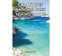 CALANQUES NATIONAL PARK HIKING GUIDE: Trails, Maps, Tips & Hidden Turquoise Coves from Marseille to Cassis - Updated for 2026: 2