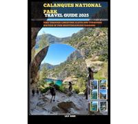 CALANQUES NATIONAL PARK TRAVEL GUIDE 2025: Hike through limestone cliffs and turquoise waters in this Mediterranean paradise