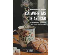 Calaveritas de azúcar: El impuesto a la ignorancia que nadie debería pagar
