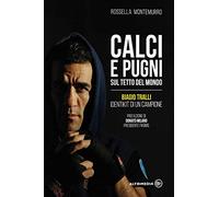 Calci e pugni sul tetto del mondo. Biagio Tralli, identikit di un campione