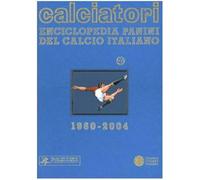 Calciatori. Enciclopedia Panini del calcio italiano 1960-2004. Con Indice....