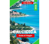 Calcidica Guida di Viaggio 2026: Scopri spiagge meravigliose, villaggi costieri, cucina locale, tesori nascosti e consigli di viaggio per la tua fuga nella Grecia settentrionale