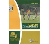 Calcio. 250 esercizi e giochi per il perfezionamento tattico. Ediz. illustrata