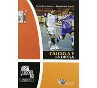 Calcio a 5. La difesa - Anton L. Gallego, Antonio J. Garcia - 2007