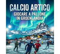 Calcio artico. Giocare a pallone in Groenlandia