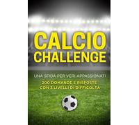 Calcio Challenge: Una sfida per veri appassionati. 200 domande e risposte con 3 livelli di difficoltà
