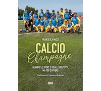 Calcio Champagne. Quando lo sport è uguale per tutti, ma per davvero