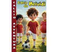 Calcio da Brividi: Libri di Avventura per ragazzi 9 10 11 12 anni. Misteri da svelare e partite di calcio da vincere grazie all’amicizia, con illustrazioni 3D.