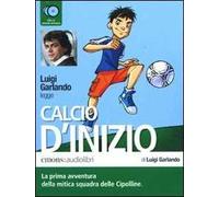 Calcio d'inizio letto da Luigi Garlando. Audiolibro. 2 CD Audio
