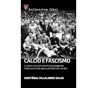 CALCIO E FASCISMO - VILLALOBOS SALAS CRISTOBAL - HELLNATION LIBRI
