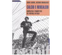 Calcio e neocalcio. Geopolitica e prospettive del football in Italia