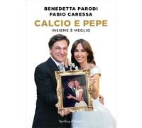 Calcio e pepe. Insieme è meglio - Parodi Benedetta, Caressa Fabio
