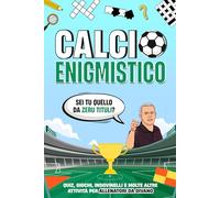 Calcio enigmistico. Sei tu quello da zeru tituli?: Quiz, giochi, indovinelli e molte altre attività sul calcio per allenatori da divano.