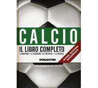 Calcio. Il libro completo. I campioni, le squadre, le tattiche, le regole