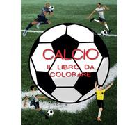 Calcio: il libro da colorare: Libro di attività per bambini dai 2 ai 10 anni