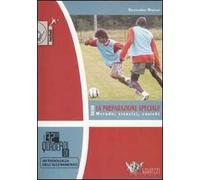 Calcio. La preparazione speciale. Metodo, esercizi, carichi. Ediz. illustrata