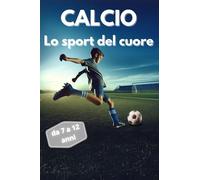 CALCIO lo sport del cuore: un libro sul calcio, la fiducia in sé stessi e l'amicizia