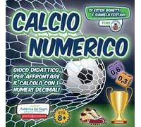 Calcio numerico. Gioco didattico per affrontare il calcolo con i numeri de...
