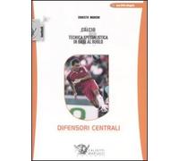 Calcio. Tecnica specialistica in base al ruolo: difensori centrali. Con DVD