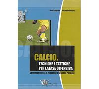 Calcio. Tecniche e tattiche per la fase offensiva. Ediz. illustrata