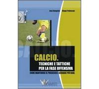 Calcio. Tecniche e tattiche per la fase offensiva. Ediz. illustrata