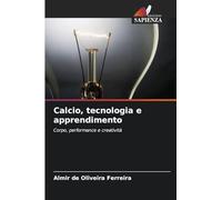 Calcio, tecnologia e apprendimento: Corpo, performance e creatività
