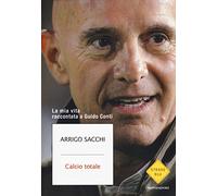 Calcio totale. La mia vita raccontata a Guido Conti