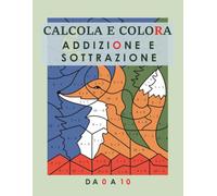 CALCOLA E COLORA: ADDIZIONE E SOTTRAZIONE. DA 0 A 10
