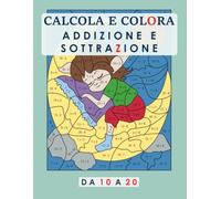 CALCOLA E COLORA: ADDIZIONE E SOTTRAZIONE. DA 10 A 20