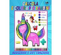 calcola e colora ( Addizione e sottrazione ) per bambini: Addizione e sottrazione Poi colora le Belle Illustrazioni (unicorni, rose, caramelle... e altro). Colora in base ai numeri per bambini