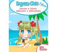 Calcola e Colora per Bambini 6-7 Anni: Addizioni e Sottrazioni 1 Elementare. Ragazze chibi Libro da Colorare Estivo.