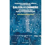 Calcoli e chimere. La scienza del '900 in sei vite straordinarie