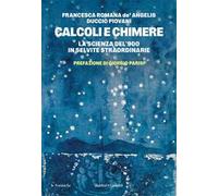 Calcoli e chimere. La scienza del '900 in sei vite straordinarie