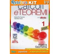 CALCOLI E TEOREMI * ALGEBRA E GEOMETRIA 1 (9788826818160) - Libro Scolastico + Kit Scuola con Copertine Rebillo