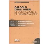 Calcolo degli oneri di costruzione e di urbanizzazione. Con CD-ROM