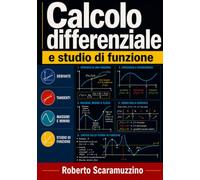 Calcolo Differenziale e Studio di Funzione: Dalla derivata al grafico, con 406 esercizi svolti, metodi numerici e 70 figure