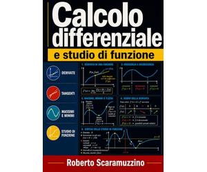 Calcolo Differenziale e Studio di Funzione: Dalla derivata al grafico, con 406 esercizi svolti, metodi numerici e 70 figure