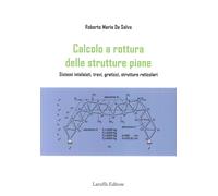 Calcolo e rottura delle strutture piane. Sistemi intelaiati, travi, graticci, st