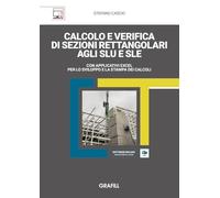 Calcolo e verifica di sezioni rettangolari agli SLU e SLE. Con applicativi Excel per lo sviluppo e la stampa dei calcoli. Con software incluso