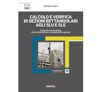 Calcolo e verifica di sezioni rettangolari agli SLU e SLE. Con applicativi Excel per lo sviluppo e la stampa dei calcoli. Con software incluso