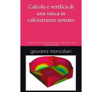 Calcolo e verifica di una vasca in calcestruzzo armato: confronto trai metodi di calcolo manuale e ad elementi finiti