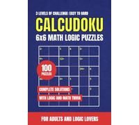 Calcudoku 6x6 Math Logic Puzzles: 100 Easy to Hard Arithmetic Number Puzzles for Adults with Brain Games, Math and Logic Trivia, and Complete Solutions