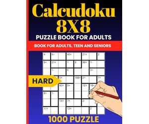 Calcudoku 8x8 Hard Puzzle Book: 1000 Tough Math Logic Puzzles for Experienced Problem Solvers