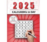 Calcudoku a Day 2025: Enjoy 365 Calcudoku Puzzles 1 Per Day for 365 Days With Solution
