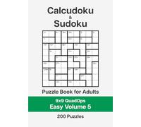 Calcudoku and Sudoku Puzzle Book for Adults - 9x9 QuadOps Easy Volume 5: 200 Logic and Math Challenges
